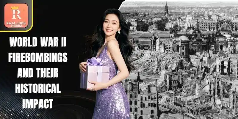 World War II Firebombings And Their Historical Impact